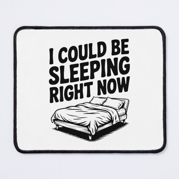 Item preview, I Could Be Sleeping Right Now designed and sold by Frank Ring.