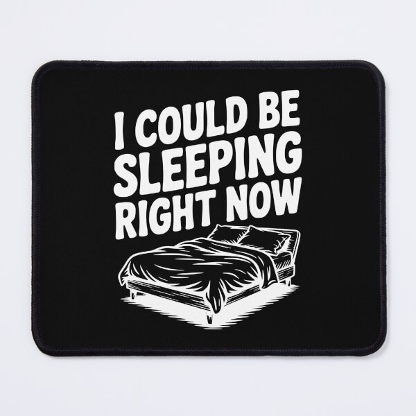 Item preview, I Could Be Sleeping Right Now designed and sold by Frank Ring.