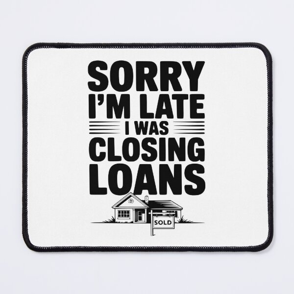 Item preview, Sorry I'm Late I Was Closing Loans designed and sold by Frank Ring.