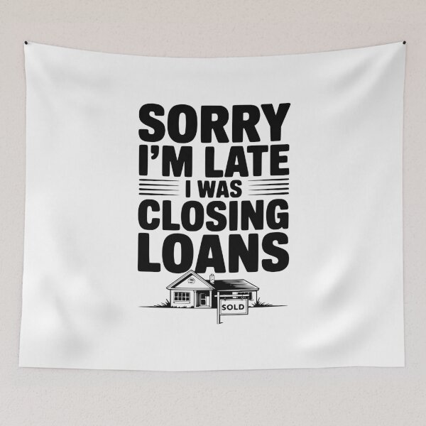 Item preview, Sorry I'm Late I Was Closing Loans designed and sold by Frank Ring.