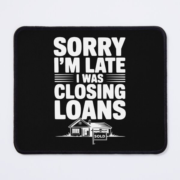 Item preview, Sorry I'm Late I Was Closing Loans designed and sold by Frank Ring.