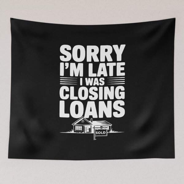 Item preview, Sorry I'm Late I Was Closing Loans designed and sold by Frank Ring.