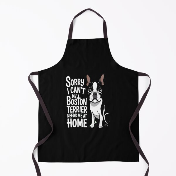 Item preview, Dog Owner Sorry I Can't My Boston Terrier Needs Me At Home designed and sold by fantasticdesign.
