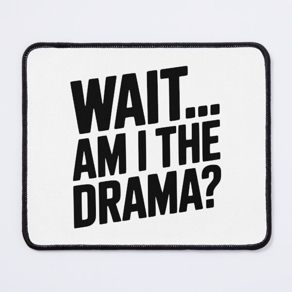 Item preview, Wait... Am I The Drama? designed and sold by Frank Ring.