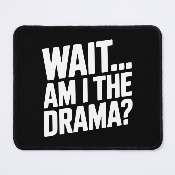 Item preview, Wait... Am I The Drama? designed and sold by Frank Ring.