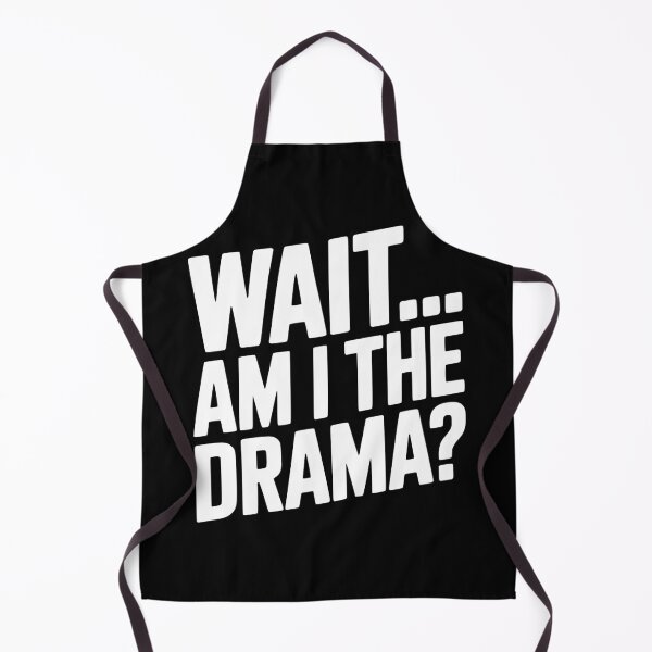Item preview, Wait... Am I The Drama? designed and sold by Frank Ring.