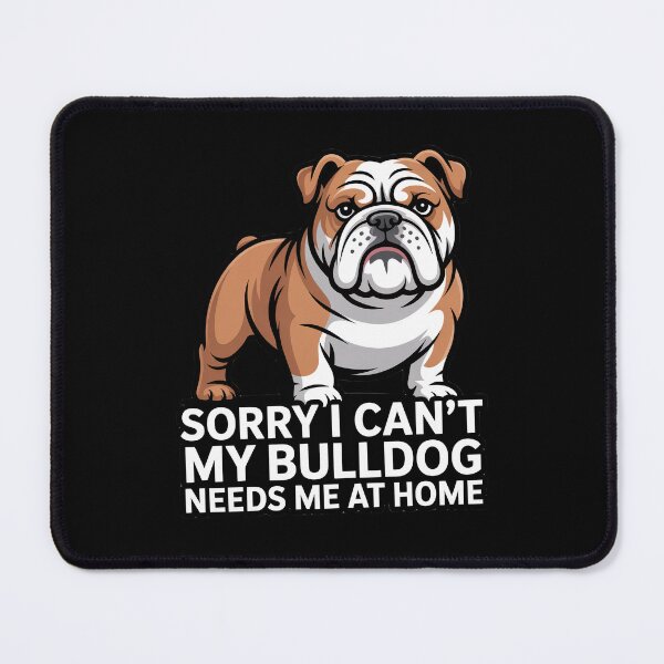 Item preview, Dog Owner Design Sorry I Can't My  Bulldog Needs Me At Home designed and sold by fantasticdesign.