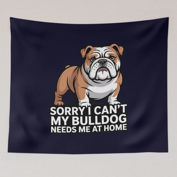 Item preview, Dog Owner Design Sorry I Can't My  Bulldog Needs Me At Home designed and sold by fantasticdesign.