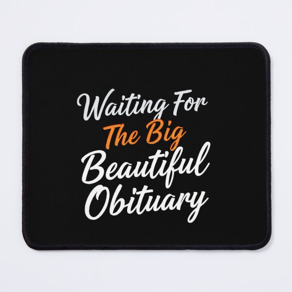 Item preview, Waiting For The Big Beautiful Obituary Dark Humor Anti Fascist Satire designed and sold by SkeletonsDanger.