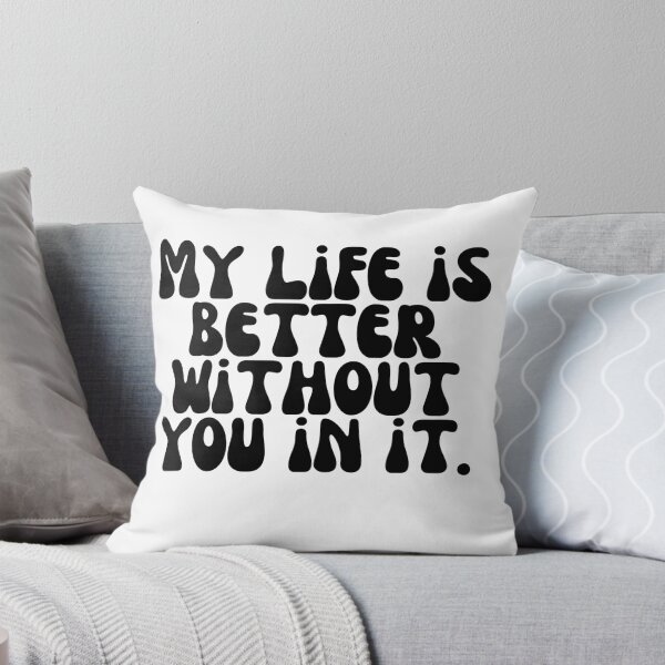 Item preview, My life is better without you in it. designed and sold by Finds.