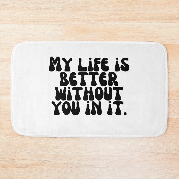 Item preview, My life is better without you in it. designed and sold by Finds.