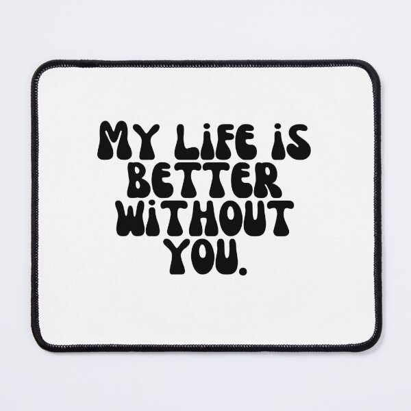 Item preview, My life is better without you. designed and sold by Finds.