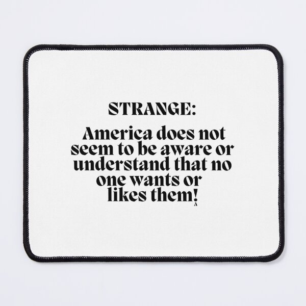 Item preview, STRANGE America does not seem to be aware or understand that no one wants or likes them! designed and sold by Finds.