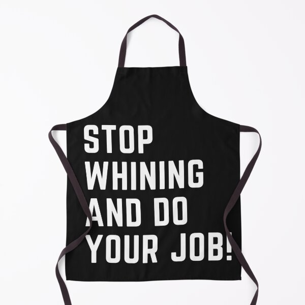 Item preview, Stop whining and do your job! designed and sold by ToddsTees1.