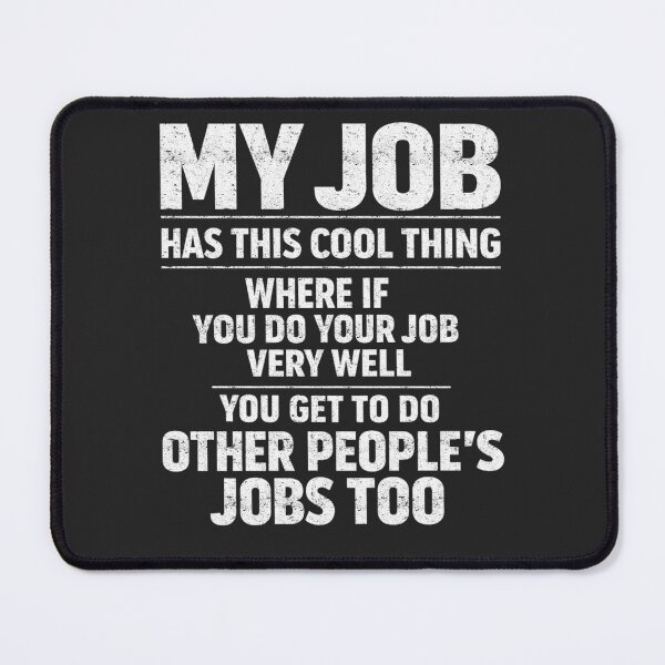 Item preview, My Job Has This Cool Thing Funny Work designed and sold by FreshVibe Prints.