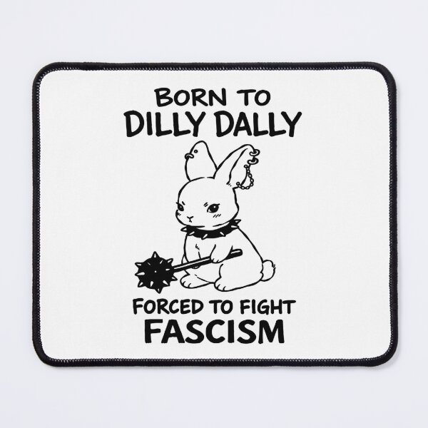 Item preview, Born to Dilly Dally Forced to Fight Fascism designed and sold by Eh Plus Designs.