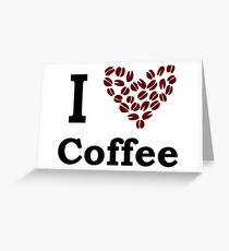 I Love Coffee Greeting Card