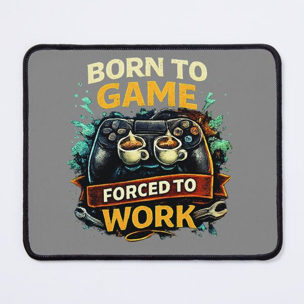 Item preview, Gift for Gamer, "Born to Game, forced to Work" designed and sold by Adrikul.