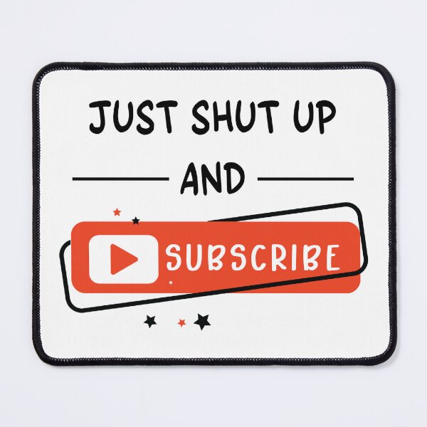 Item preview, Just Shut Up and Subscribe designed and sold by Shiraufa.