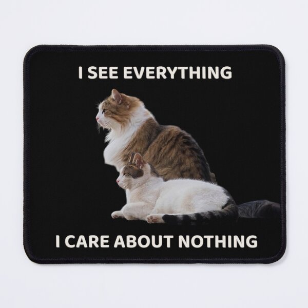 Item preview, I See Everything, I Care About Nothing Cat Meme designed and sold by MB-CatPrints.