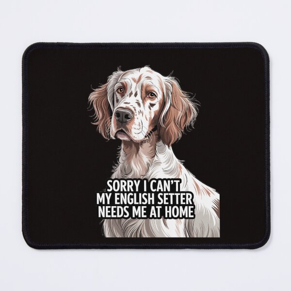 Item preview, Dog Owner Sorry I Can't My  English Setter Needs Me At Home designed and sold by fantasticdesign.