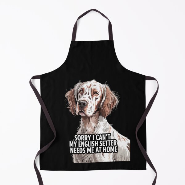 Item preview, Dog Owner Sorry I Can't My  English Setter Needs Me At Home designed and sold by fantasticdesign.