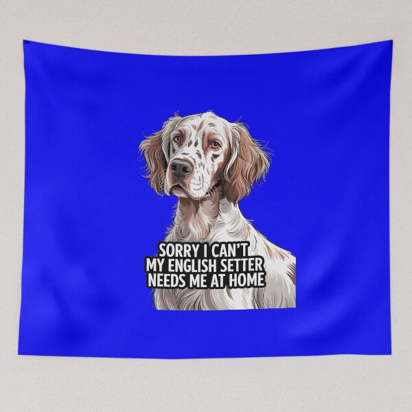 Item preview, Dog Owner Sorry I Can't My  English Setter Needs Me At Home designed and sold by fantasticdesign.