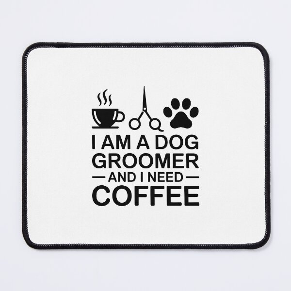 Item preview, i am dog groomer and i need coffee designed and sold by jkrphoto.