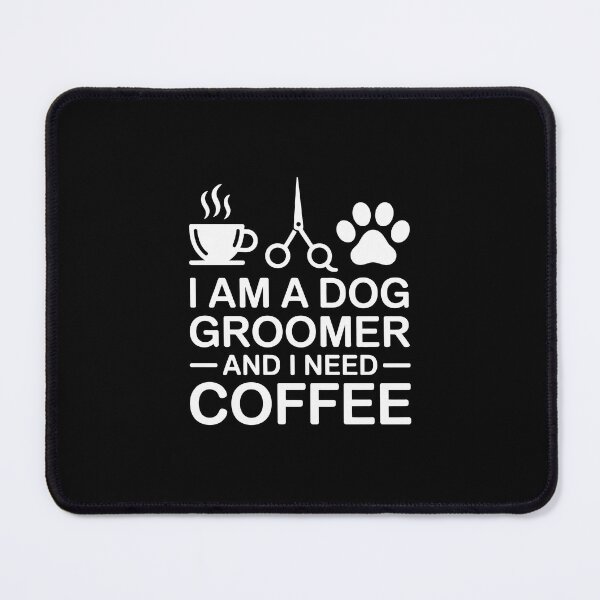Item preview, i am dog groomer and i need coffee designed and sold by jkrphoto.