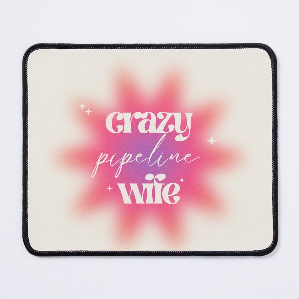 Item preview, Crazy Pipeline Wife designed and sold by hardhathunny.