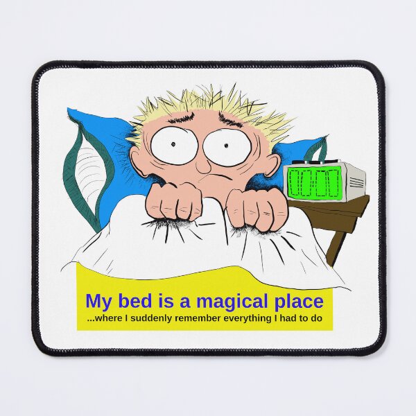 Item preview, My bed is a magical place where I suddenly remember everything I had to do designed and sold by LittleGreyMan2026.