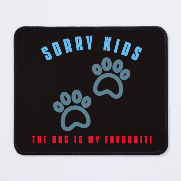 Item preview, Sorry Kids. The Dog is My Favourite designed and sold by Carine Unfiltered.