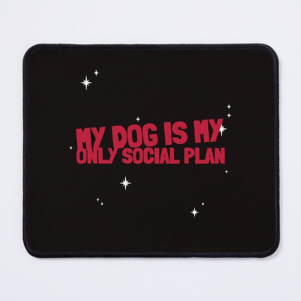 Item preview, My Dog Is My Only Social Plan  designed and sold by Carine Unfiltered.