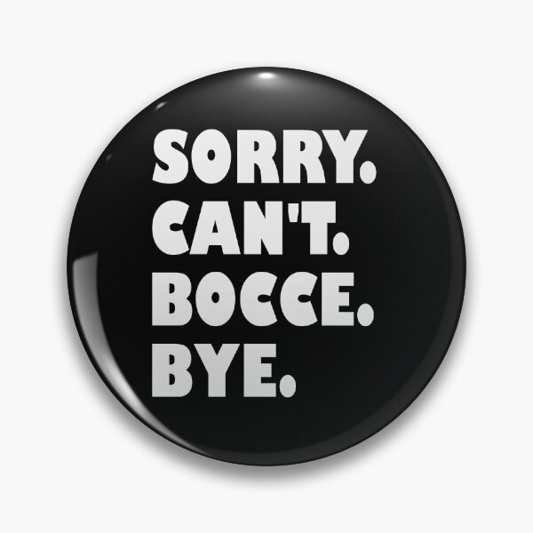 Item preview, Sorry Cant Bocce Bye – Funny Bocce Text Design designed and sold by EmeraldeaArt.
