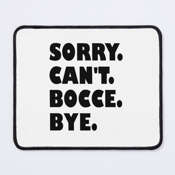 Item preview, Sorry Cant Bocce Bye – Funny Bocce Design designed and sold by EmeraldeaArt.