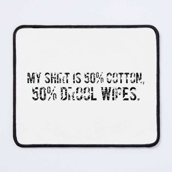 Item preview, My shirt is 50% cotton, 50% drool wipes. designed and sold by DogLoveArt.