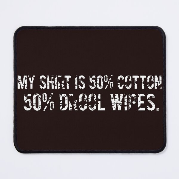 Item preview, My shirt is 50% cotton, 50% drool wipes. White designed and sold by DogLoveArt.