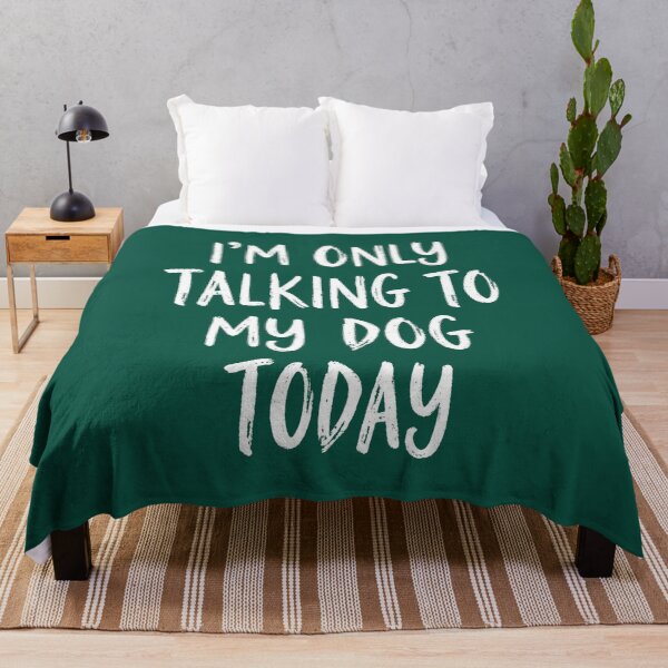 Item preview, I'm Only Talking To My Dog Today Funny Quote designed and sold by NosandEdgy.
