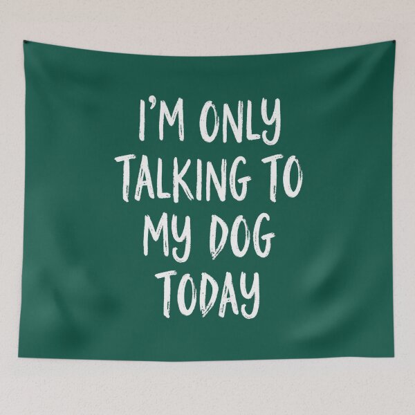 Item preview, I'm Only Talking To My Dog Today Funny Quote designed and sold by NosandEdgy.