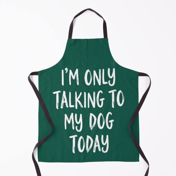 Item preview, I'm Only Talking To My Dog Today Funny Quote designed and sold by NosandEdgy.