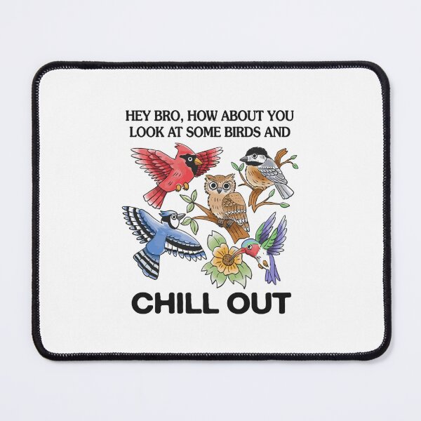Item preview, Hey Bro How About You Look At Some Birds And Chill Out  designed and sold by DexertimaArt.