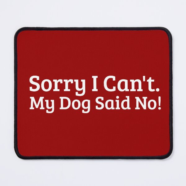 Item preview,   Sorry I Can't   My Dog Said No White Design designed and sold by DogLoveArt.