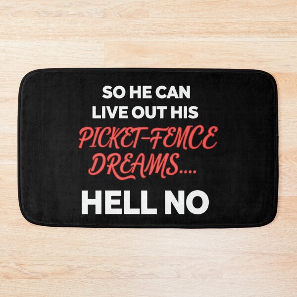 Item preview, so he can live his picket fence dream, hell no designed and sold by Stefrait-7.