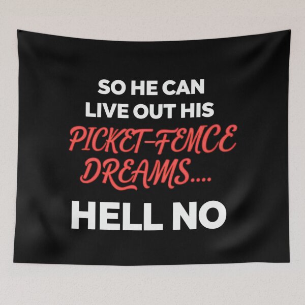Item preview, so he can live his picket fence dream, hell no designed and sold by Stefrait-7.