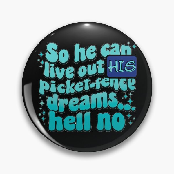Item preview, So he can live out his picket fence dream, hell no designed and sold by Stefrait-7.