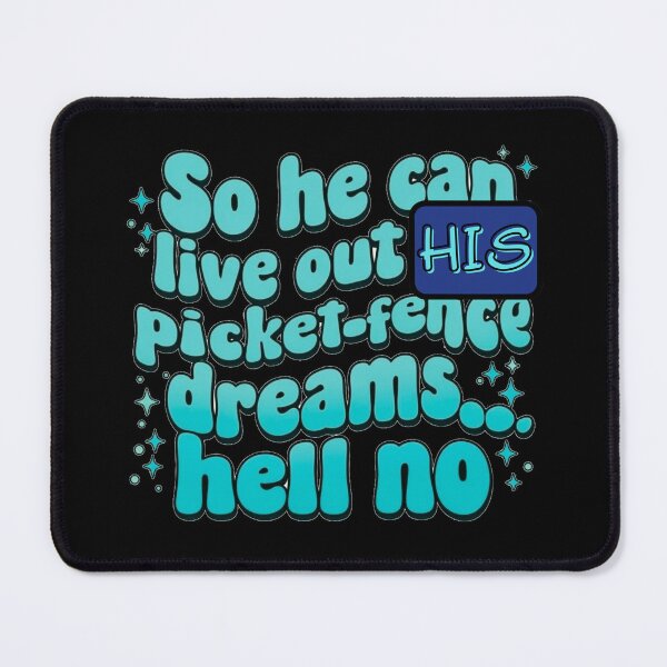Item preview, So he can live out his picket fence dream, hell no designed and sold by Stefrait-7.