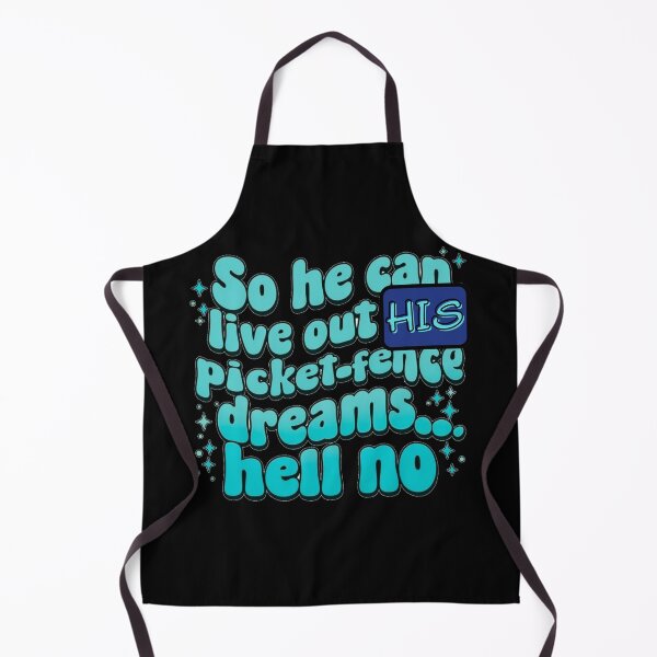Item preview, So he can live out his picket fence dream, hell no designed and sold by Stefrait-7.