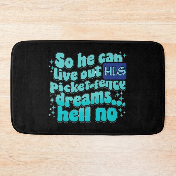 Item preview, So he can live out his picket fence dream, hell no designed and sold by Stefrait-7.