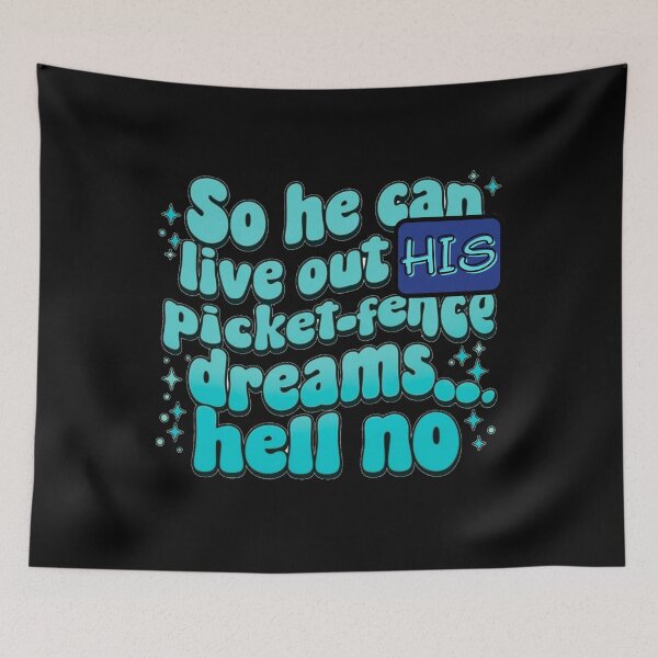 Item preview, So he can live out his picket fence dream, hell no designed and sold by Stefrait-7.