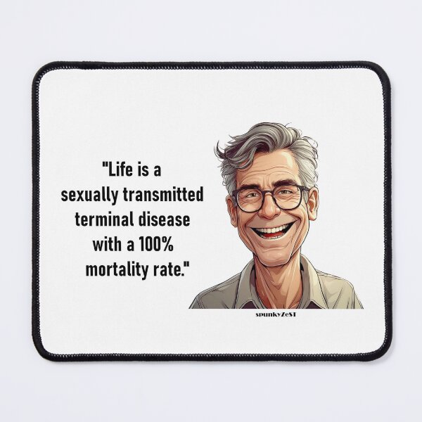 Item preview, "Life is a sexually transmitted terminal disease with a 100% mortality rate." - Abram @ spunkyZeST designed and sold by spunkyZeST.